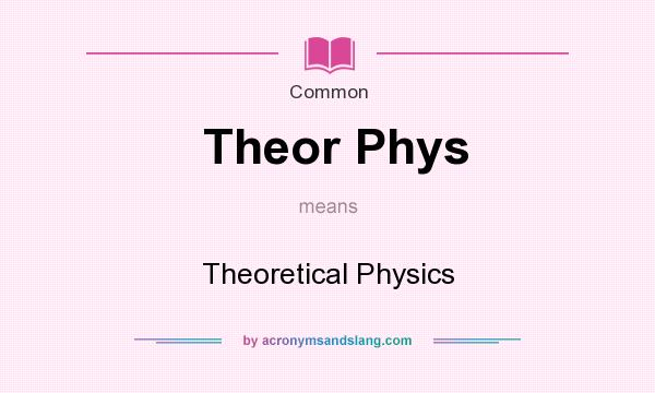 What does Theor Phys mean? It stands for Theoretical Physics