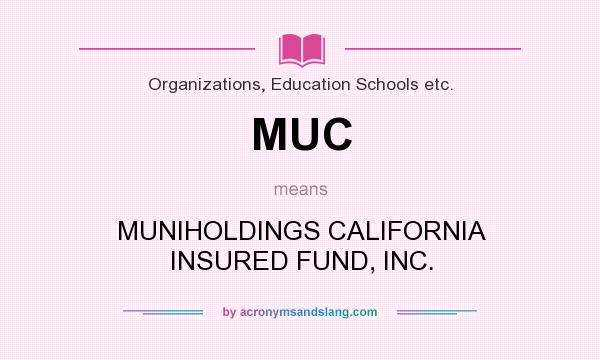 What does MUC mean? It stands for MUNIHOLDINGS CALIFORNIA INSURED FUND, INC.