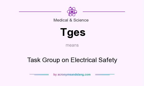 What does Tges mean? It stands for Task Group on Electrical Safety