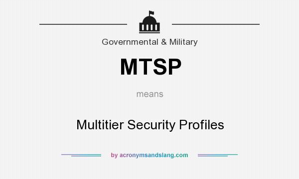 What does MTSP mean? It stands for Multitier Security Profiles