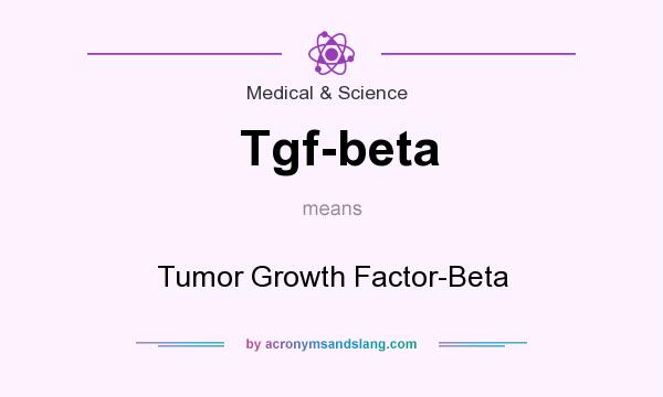 What does Tgf-beta mean? It stands for Tumor Growth Factor-Beta