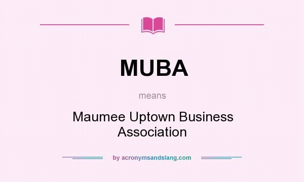 What does MUBA mean? It stands for Maumee Uptown Business Association