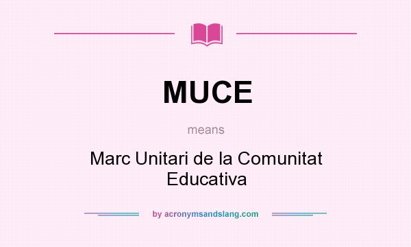 What does MUCE mean? It stands for Marc Unitari de la Comunitat Educativa