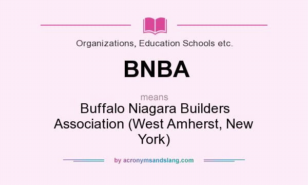 What does BNBA mean? It stands for Buffalo Niagara Builders Association (West Amherst, New York)