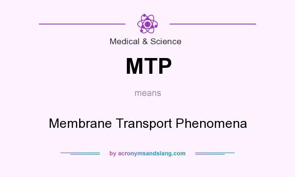 What does MTP mean? It stands for Membrane Transport Phenomena