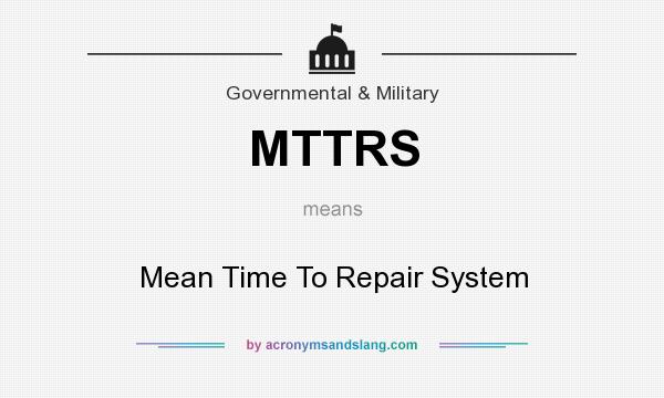 What does MTTRS mean? It stands for Mean Time To Repair System