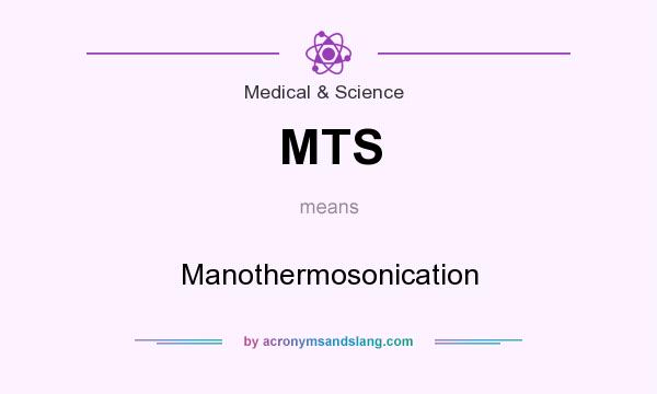 What does MTS mean? It stands for Manothermosonication