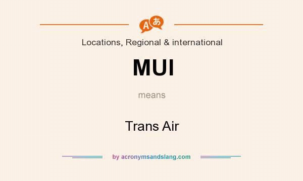 What does MUI mean? It stands for Trans Air
