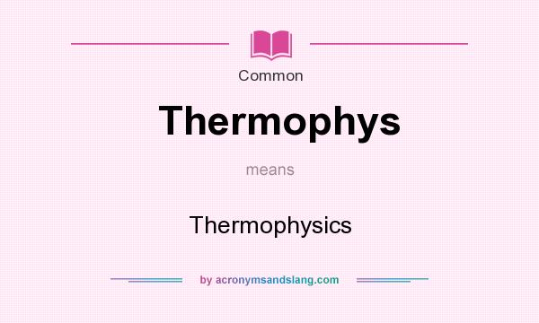 What does Thermophys mean? It stands for Thermophysics