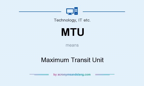 What does MTU mean? It stands for Maximum Transit Unit