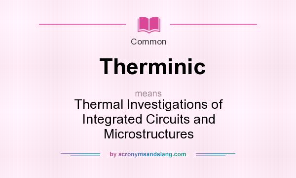 What does Therminic mean? It stands for Thermal Investigations of Integrated Circuits and Microstructures
