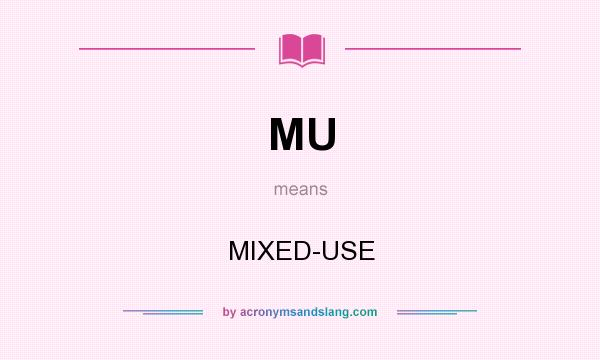 What does MU mean? It stands for MIXED-USE