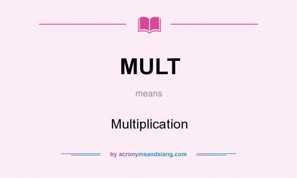 What does MULT mean? It stands for Multiplication