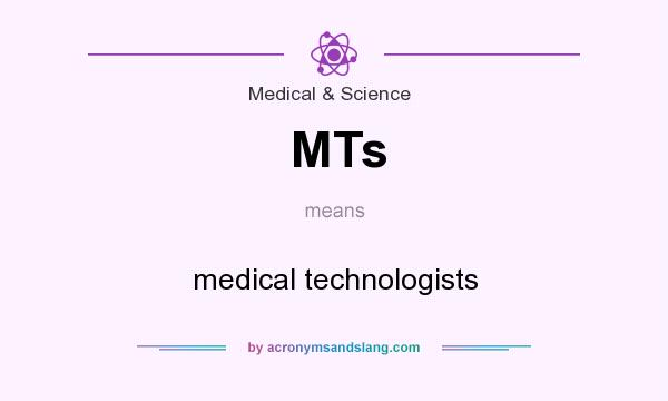 What does MTs mean? It stands for medical technologists