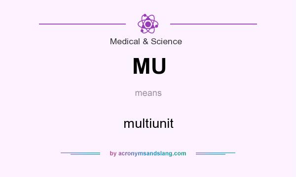 What does MU mean? It stands for multiunit
