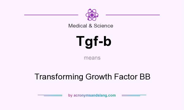What does Tgf-b mean? It stands for Transforming Growth Factor BB