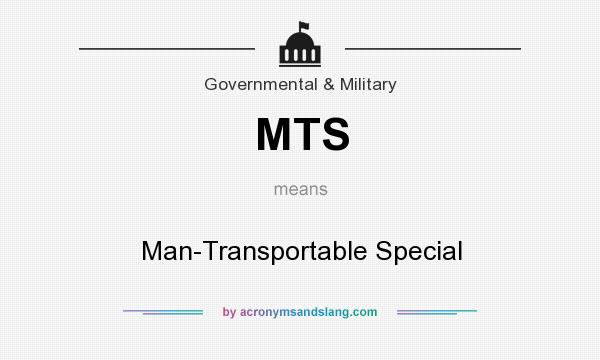 What does MTS mean? It stands for Man-Transportable Special