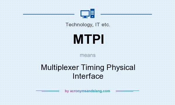 What does MTPI mean? It stands for Multiplexer Timing Physical Interface