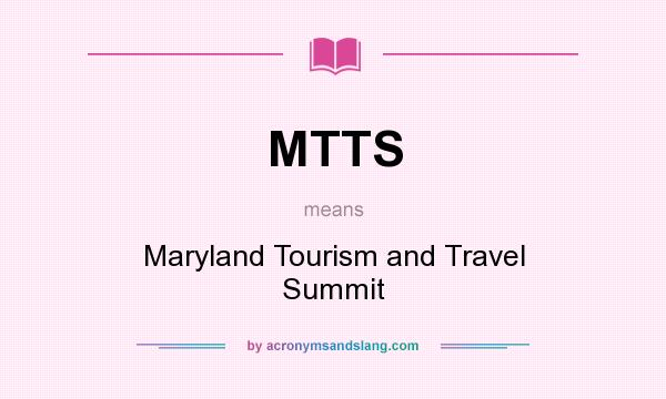 What does MTTS mean? It stands for Maryland Tourism and Travel Summit