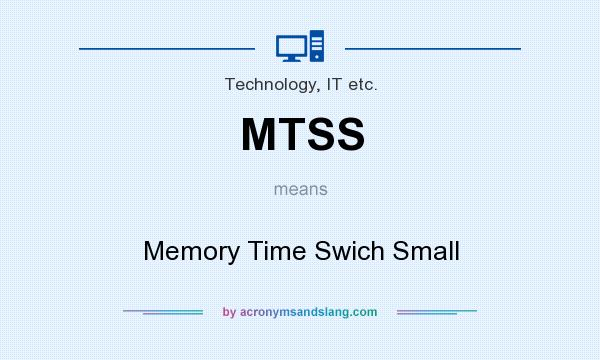 What does MTSS mean? It stands for Memory Time Swich Small