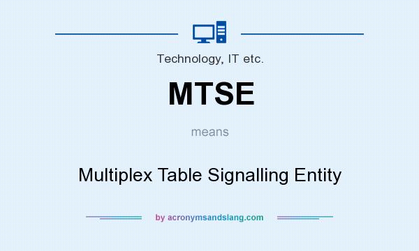 What does MTSE mean? It stands for Multiplex Table Signalling Entity