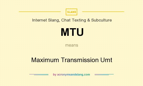 What does MTU mean? It stands for Maximum Transmission Umt