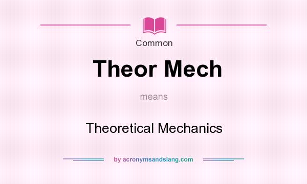 What does Theor Mech mean? It stands for Theoretical Mechanics