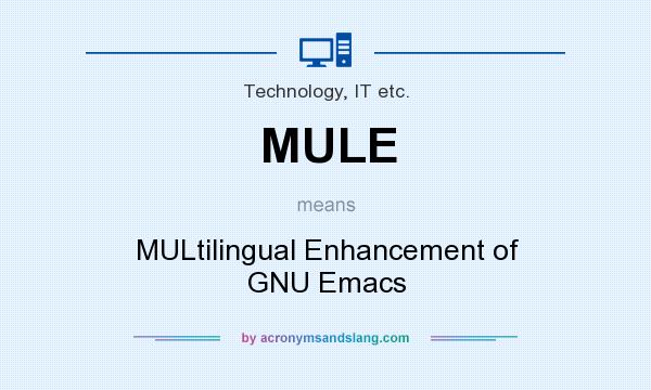 What does MULE mean? It stands for MULtilingual Enhancement of GNU Emacs