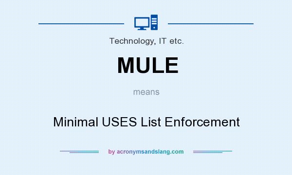 What does MULE mean? It stands for Minimal USES List Enforcement