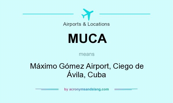 What does MUCA mean? It stands for Máximo Gómez Airport, Ciego de Ávila, Cuba