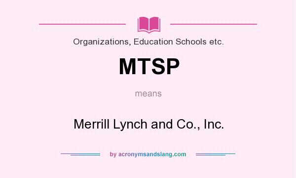 What does MTSP mean? It stands for Merrill Lynch and Co., Inc.