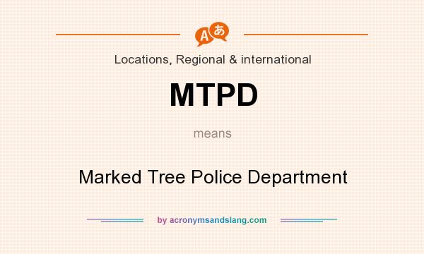 What does MTPD mean? It stands for Marked Tree Police Department