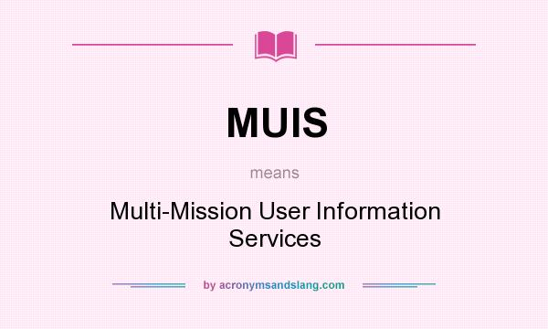 What does MUIS mean? It stands for Multi-Mission User Information Services