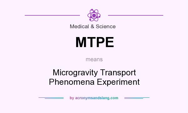 What does MTPE mean? It stands for Microgravity Transport Phenomena Experiment