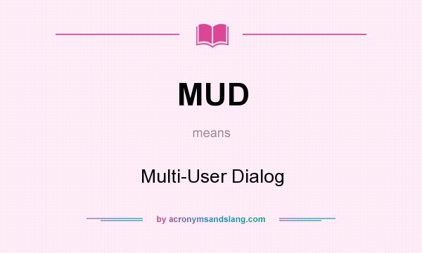 What does MUD mean? It stands for Multi-User Dialog