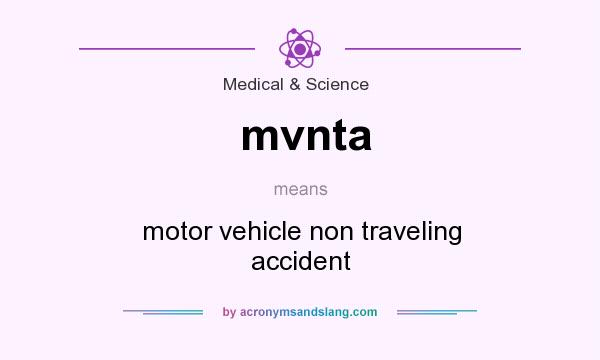 What does mvnta mean? It stands for motor vehicle non traveling accident