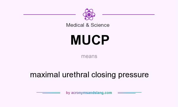 What does MUCP mean? It stands for maximal urethral closing pressure
