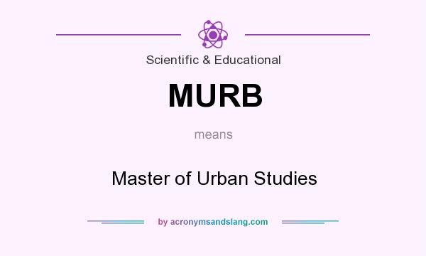 What does MURB mean? It stands for Master of Urban Studies