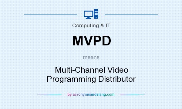 What does MVPD mean? It stands for Multi-Channel Video Programming Distributor