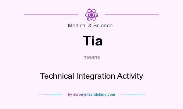 What does Tia mean? It stands for Technical Integration Activity