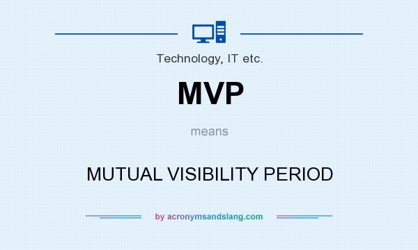 What does MVP mean? It stands for MUTUAL VISIBILITY PERIOD