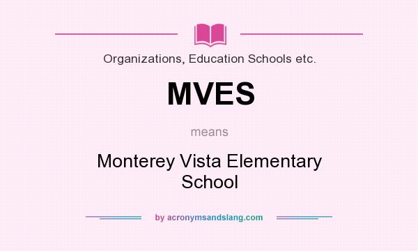 What does MVES mean? It stands for Monterey Vista Elementary School