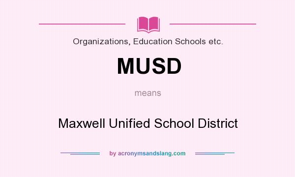What does MUSD mean? It stands for Maxwell Unified School District