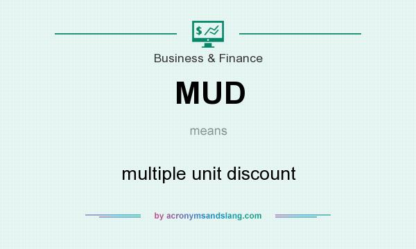 What does MUD mean? It stands for multiple unit discount