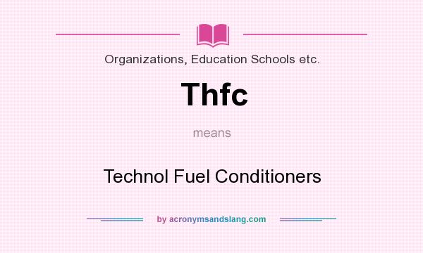 What does Thfc mean? It stands for Technol Fuel Conditioners