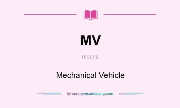 What does MV mean? It stands for Mechanical Vehicle