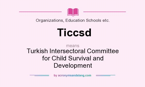 What does Ticcsd mean? It stands for Turkish Intersectoral Committee for Child Survival and Development