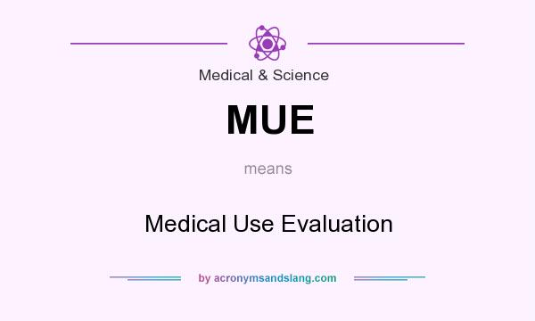 What does MUE mean? It stands for Medical Use Evaluation