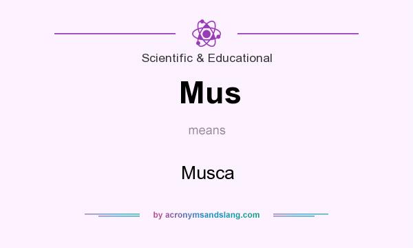 What does Mus mean? It stands for Musca