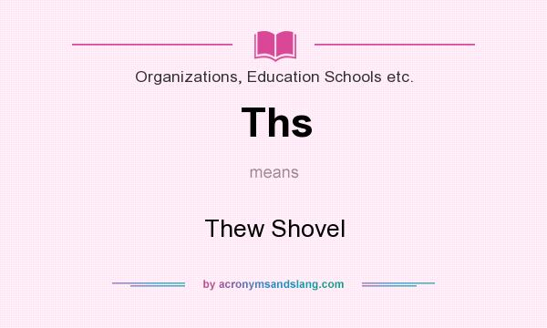 What does Ths mean? It stands for Thew Shovel